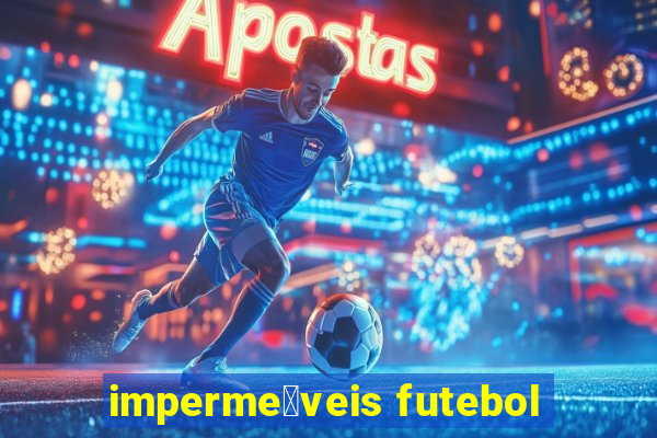 imperme谩veis futebol