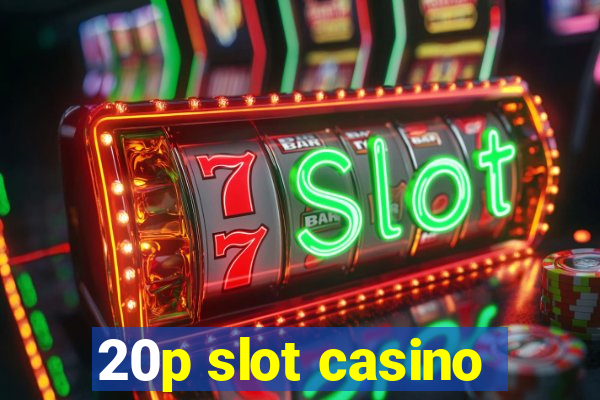 20p slot casino