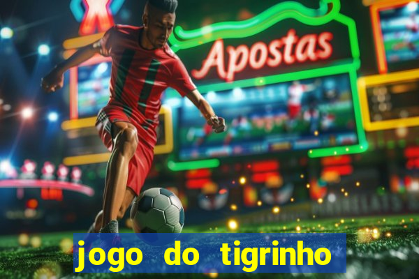 jogo do tigrinho é verdade