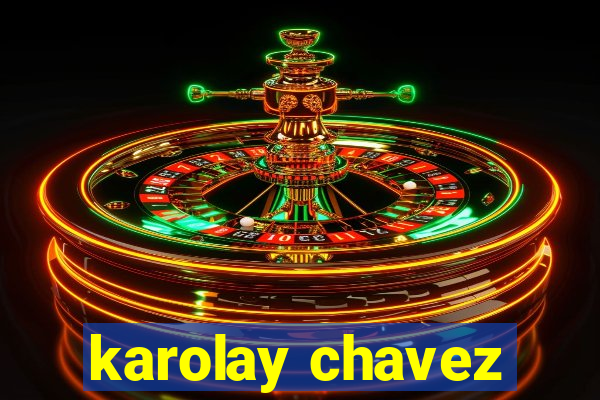 karolay chavez