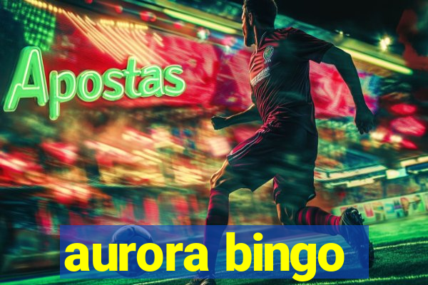 aurora bingo