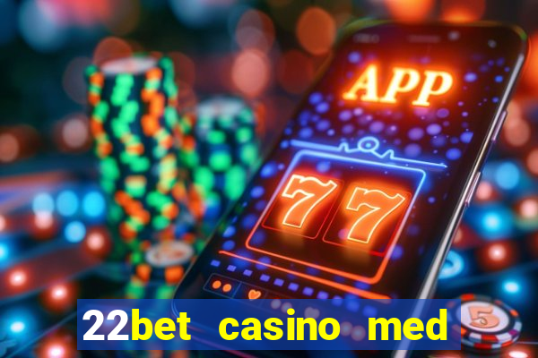 22bet casino med l?g ins?ttning