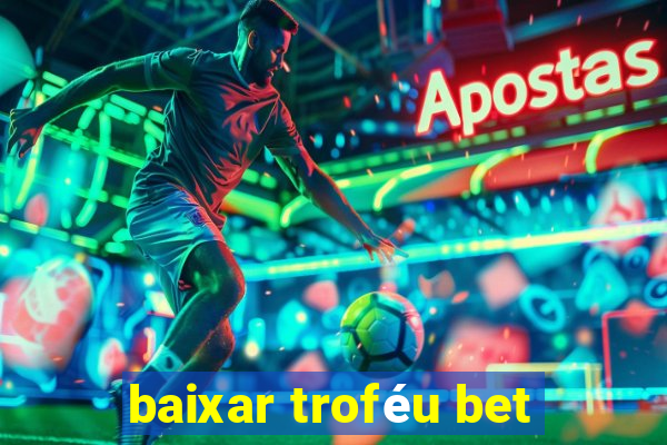 baixar troféu bet