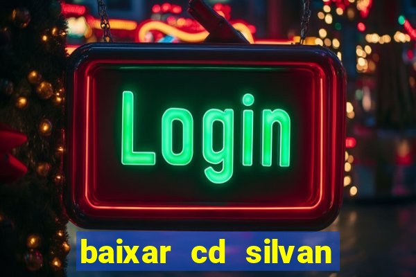 baixar cd silvan santos 茅 hoje