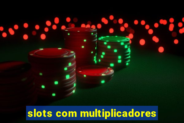 slots com multiplicadores