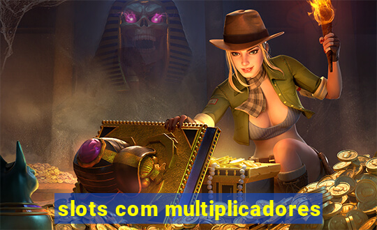 slots com multiplicadores