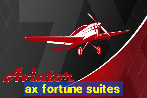 ax fortune suites