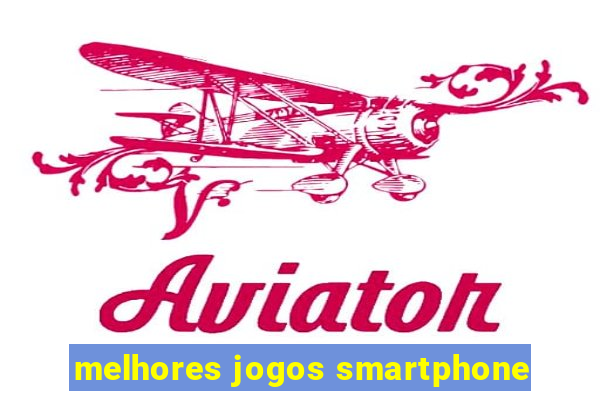 melhores jogos smartphone