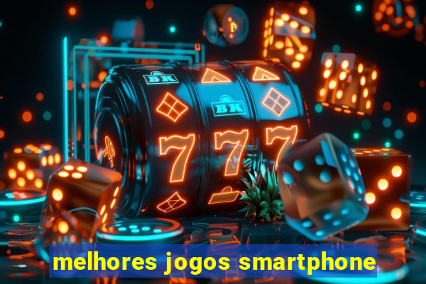 melhores jogos smartphone