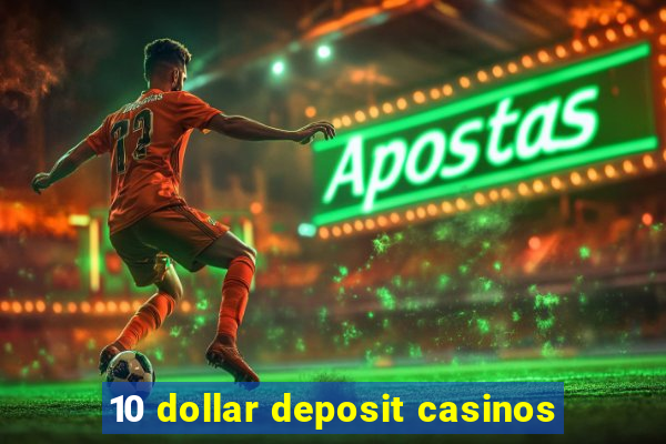 10 dollar deposit casinos