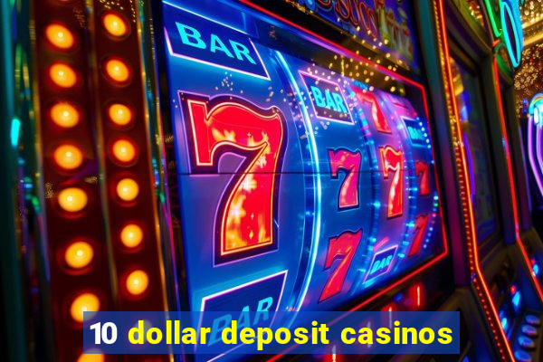 10 dollar deposit casinos