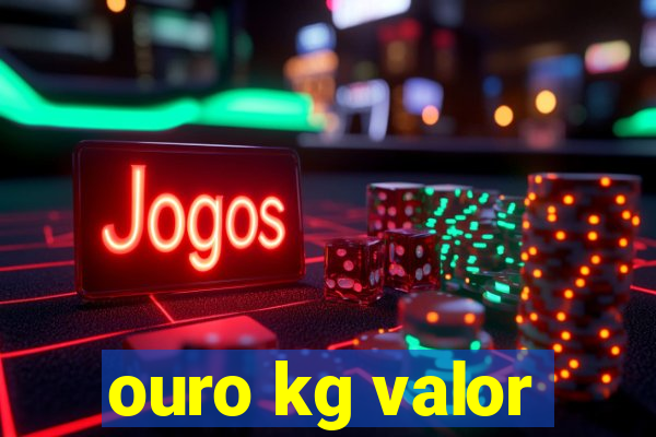 ouro kg valor