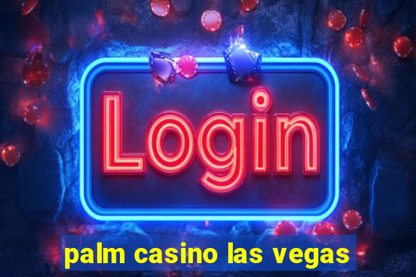 palm casino las vegas