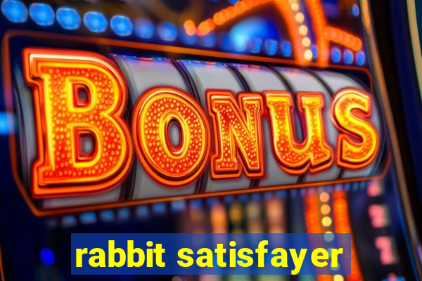 rabbit satisfayer