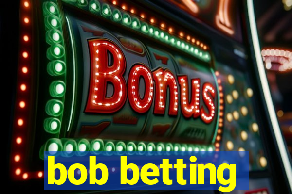 bob betting