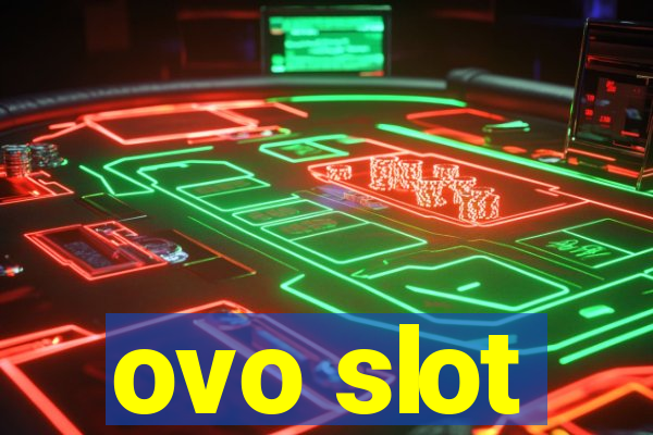 ovo slot