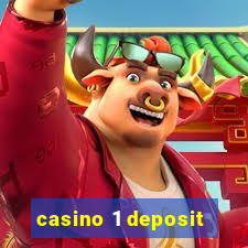 casino 1 deposit