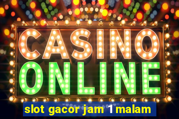 slot gacor jam 1 malam