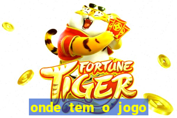 onde tem o jogo do tigrinho