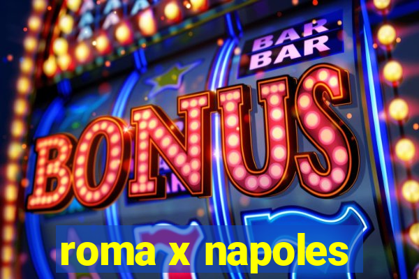 roma x napoles