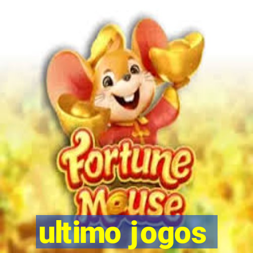 ultimo jogos