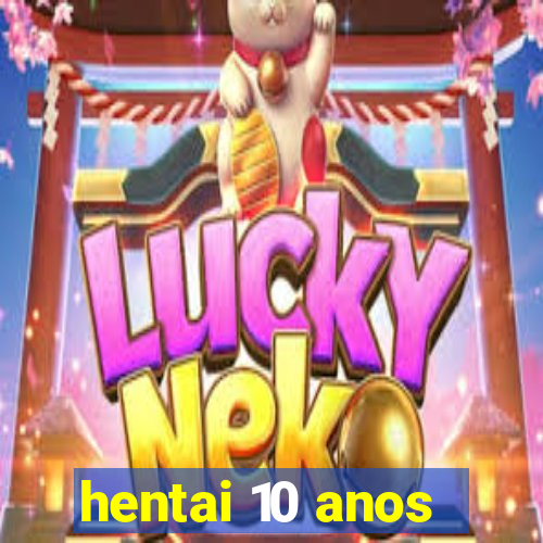 hentai 10 anos