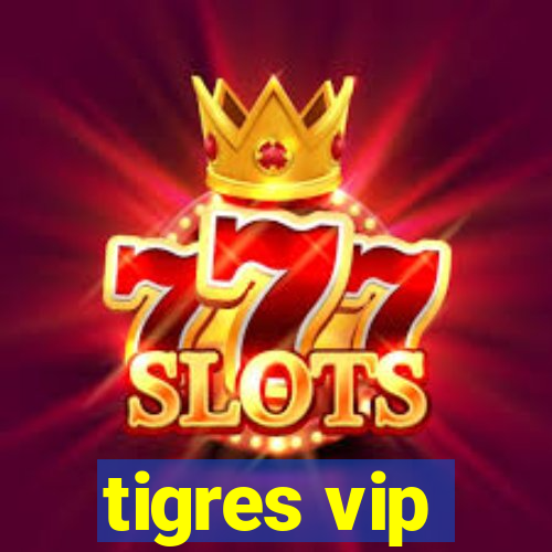 tigres vip