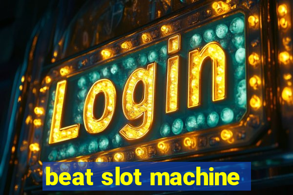 beat slot machine