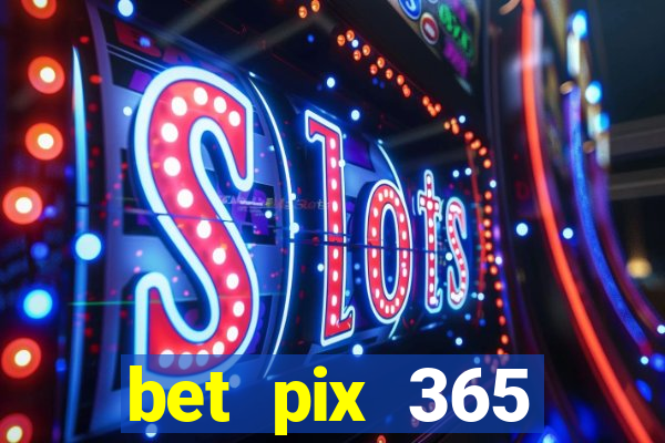 bet pix 365 b么nus cadastro