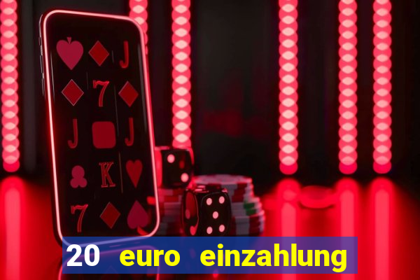 20 euro einzahlung casino bonus