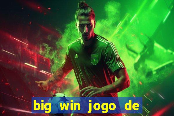 big win jogo de ganhar dinheiro