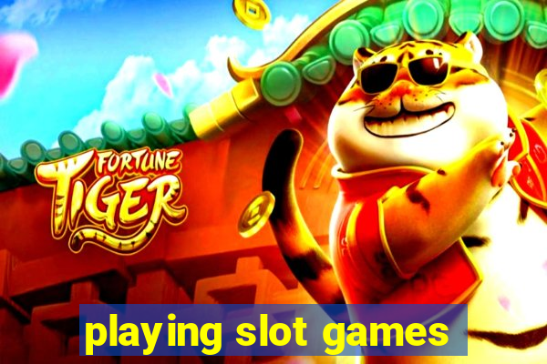 playing slot games