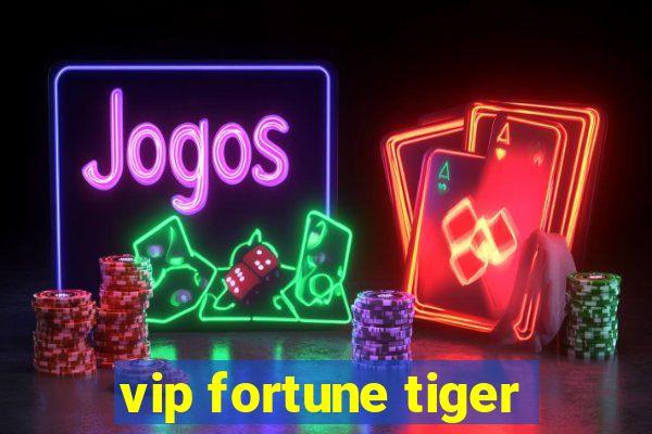 vip fortune tiger