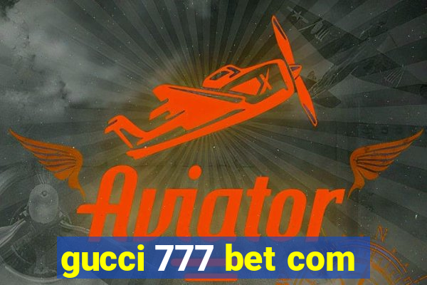 gucci 777 bet com