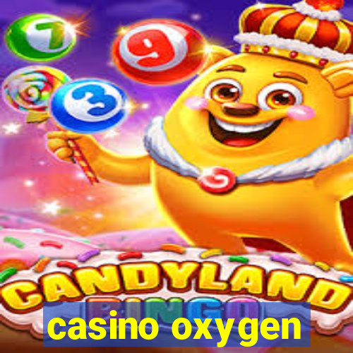 casino oxygen