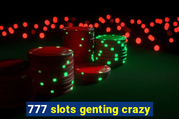 777 slots genting crazy