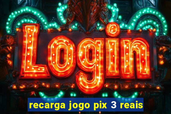 recarga jogo pix 3 reais