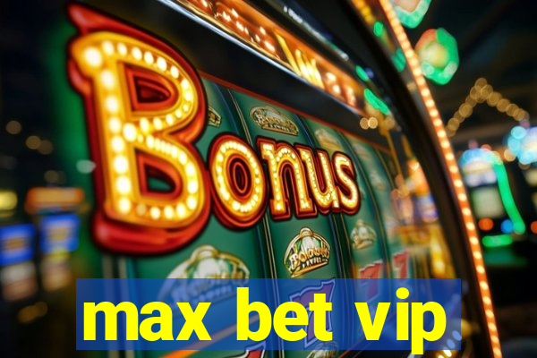 max bet vip