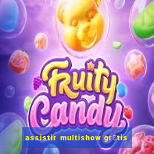 assistir multishow gr谩tis