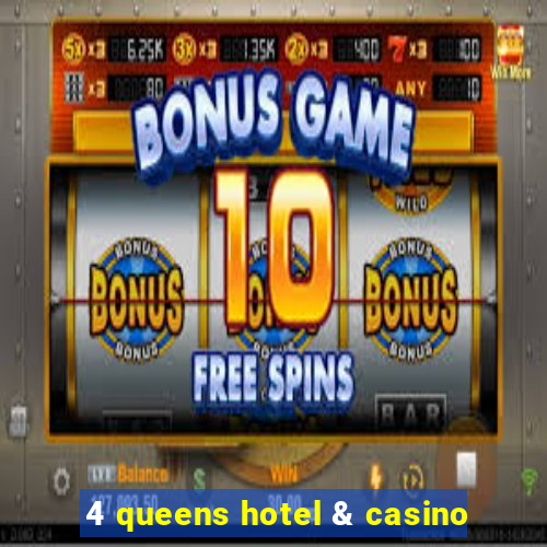 4 queens hotel & casino