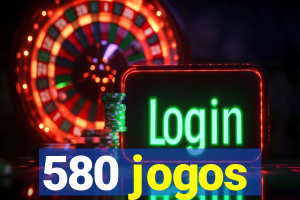 580 jogos