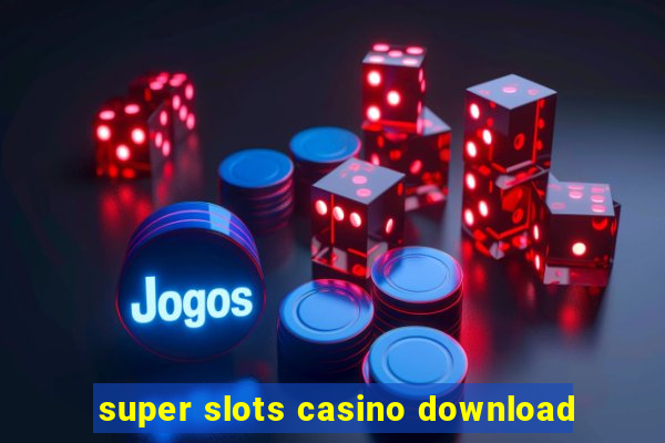 super slots casino download