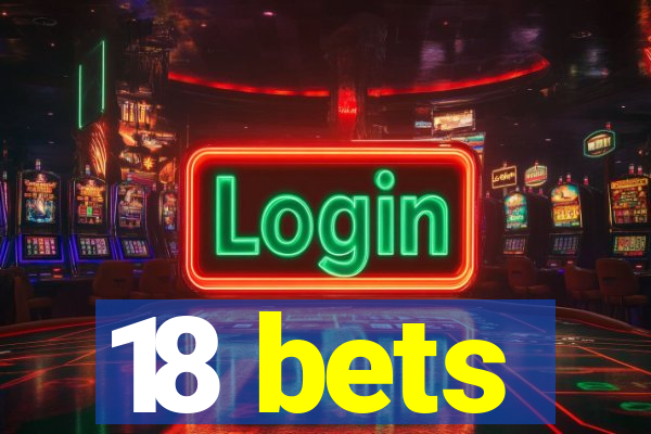 18 bets