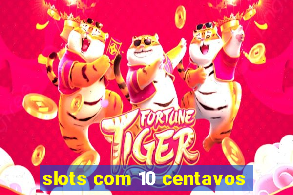 slots com 10 centavos