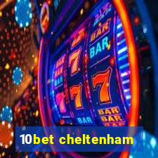 10bet cheltenham