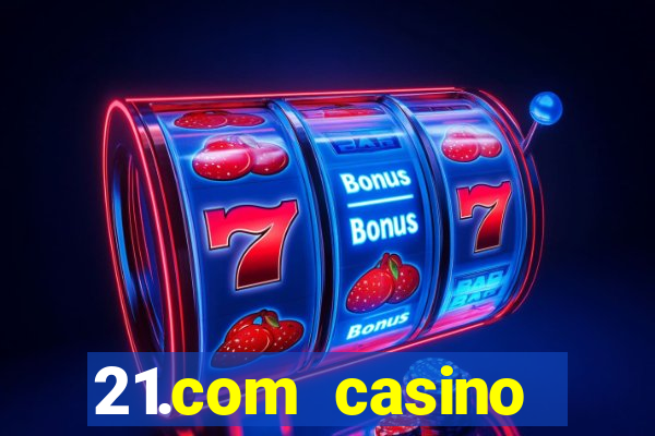 21.com casino betting online