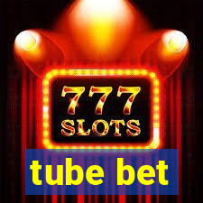 tube bet