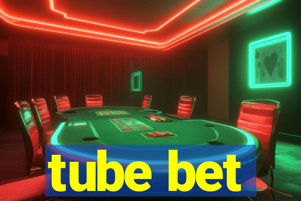 tube bet