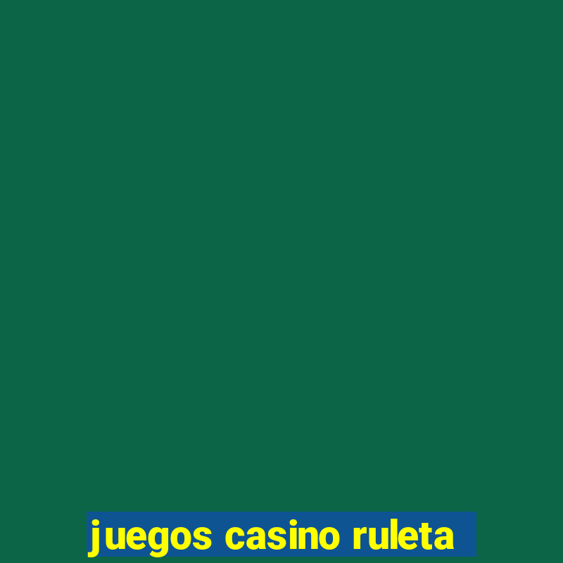 juegos casino ruleta