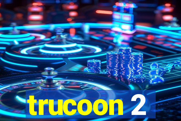 trucoon 2